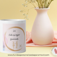 Taza Personalizada con frase La vida Es mejor Bailando