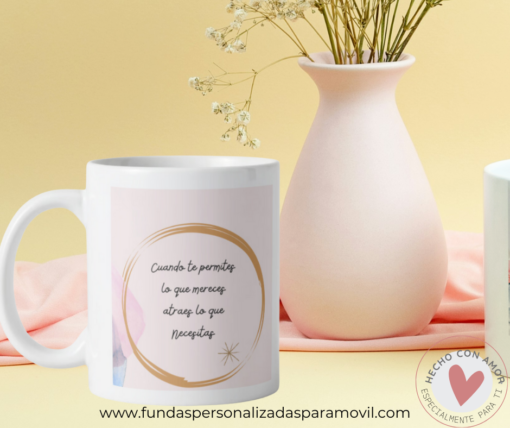 Taza Personalizada con frase Cuando te Permites lo que mereces Atraes lo que necesitas